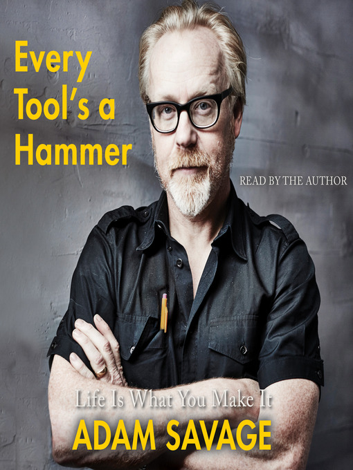 Title details for Every Tool's a Hammer by Adam Savage - Available